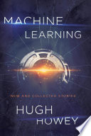 Machine learning : new and collected stories /