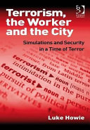 Terrorism, the worker and the city : simulations and security in a time of terror /