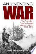 Unending war : the Australian Army's struggle against malaria, 1885-2015 /