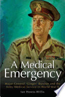 Medical emergency major-general 'ginger' burston and the army medical service in ww ii /