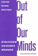 Out of our minds : anti-intellectualism and talent development in American schooling /