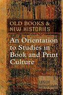 Old books and new histories : an orientation to studies in book and print culture /