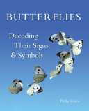 Butterflies : decoding their signs & symbols /