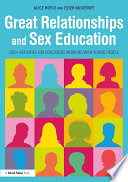 Great relationships and sex education : 200+ activities for educators working with young people /