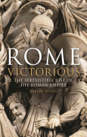 Rome victorious : the irresistible rise of the Roman Empire /