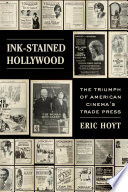 Ink-stained Hollywood : the triumph of American cinema's trade press /