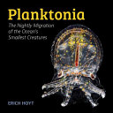 Planktonia : the nightly migration of the ocean's smallest creatures /