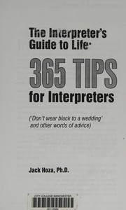 The interpreter's guide to life : 365 tips for interpreters (don't wear black to a wedding and other words of advice) /