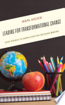 Leading for transformational change : case studies to show effective decision-making /