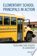 Elementary school principals in action : resolving case studies in leadership /