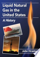 Liquid natural gas in the United States : a history /