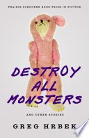 Destroy all monsters, and other stories /