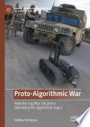 Proto-Algorithmic War : How the Iraq War became a laboratory for algorithmic logics /