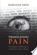 Translating pain : immigrant suffering in literature and culture /