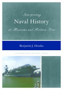 Interpreting naval history at museums and historic sites /