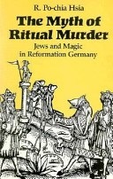 The myth of ritual murder : Jews and magic in Reformation Germany /