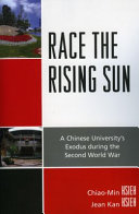 Race the rising sun : a Chinese university's exodus during the second world war /