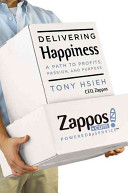 Delivering happiness : a path to profits, passion, and purpose /