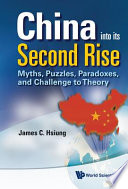 China into its second rise : myths, puzzles, paradoxes, and challenge to theory /