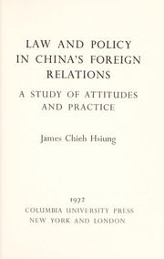 Law and policy in China's foreign relations ; a study of attitudes and practice.
