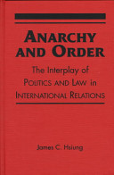 Anarchy & order : the interplay of politics and law in international relations /