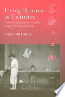Living rooms as factories : class, gender, and the satellite factory system in Taiwan = [Kʻo tʻing chi kung chʻang] /