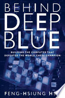 Behind Deep Blue : building the computer that defeated the world chess champion /
