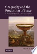 Geography and the production of space in nineteenth-century American literature /