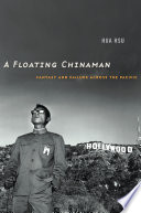 A floating Chinaman : fantasy and failure across the Pacific /