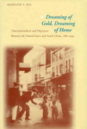 Dreaming of gold, dreaming of home : transnationalism and migration between the United States and South China, 1882-1943 /