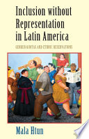 Inclusion without representation in Latin America : gender quotas and ethnic reservations /