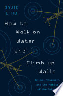 How to walk on water and climb up walls : animal movement and the robots of the future.
