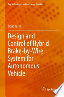 Design and Control of Hybrid Brake-by-Wire System for Autonomous Vehicle /