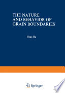 The Nature and Behavior of Grain Boundaries : a Symposium held at the TMS-AIME Fall Meeting in Detroit, Michigan, October 18-19, 1971 /