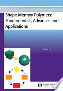 Shape memory polymers : fundamentals, advances and applications /