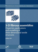 3-D fibrous assemblies : properties, applications and modeling of three-dimensional textile structures /