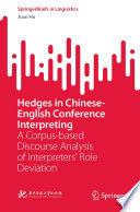 Hedges in Chinese-English Conference Interpreting : A Corpus-based Discourse Analysis of Interpreters' Role Deviation /