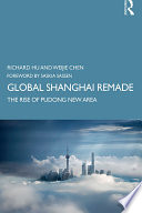 Global Shanghai remade : the rise of Pudong new area /