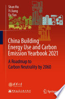 China Building Energy Use and Carbon Emission Yearbook 2021 : A Roadmap to  Carbon Neutrality by 2060 /