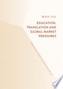 Education, translation and global market pressures : curriculum design in China and the UK /