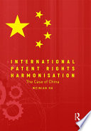 International Patent Rights Harmonisation : the Case of China.