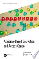 Attribute-Based Encryption and Access Control /