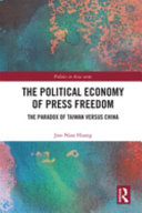 The political economy of press freedom : the paradox of Taiwan versus China /