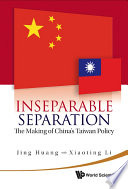 Inseparable separation : the making of China's Taiwan policy /