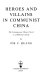 Heroes and villains in Communist China : the contemporary Chinese novel as a reflection of life /