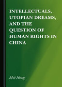 Intellectuals, utopian dreams, and hte question of human rights in China /