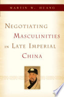 Negotiating masculinities in late imperial China /
