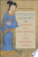 Intimate memory : gender and mourning in late Imperial China /