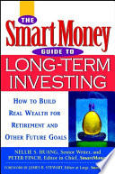 The SmartMoney guide to long term investing : how to build real wealth for retirement and other future goals /