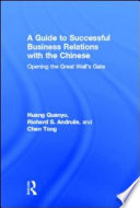 A guide to successful business relations with the Chinese : opening the Great Wall's gate /